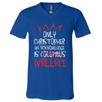 The Only Christopher We Acknowledge Is Wallace V-Neck T-Shirt