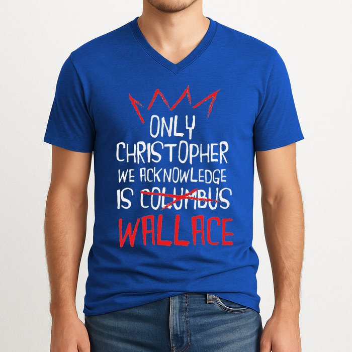The Only Christopher We Acknowledge Is Wallace V-Neck T-Shirt