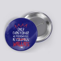 The Only Christopher We Acknowledge Is Wallace Button