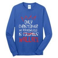 The Only Christopher We Acknowledge Is Wallace Tall Long Sleeve T-Shirt