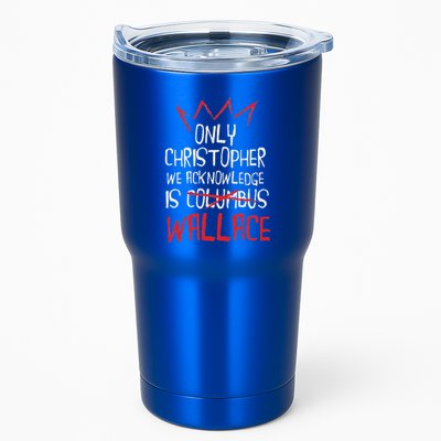 The Only Christopher We Acknowledge Is Wallace Tumbler