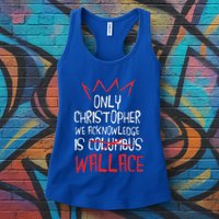 The Only Christopher We Acknowledge Is Wallace Womens Tank Top