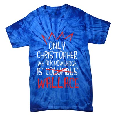 The Only Christopher We Acknowledge Is Wallace Tie-Dye T-Shirt