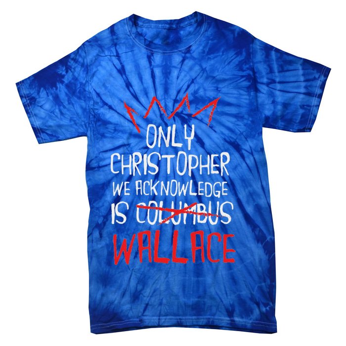 The Only Christopher We Acknowledge Is Wallace Tie-Dye T-Shirt