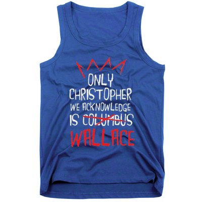 The Only Christopher We Acknowledge Is Wallace Tank Top