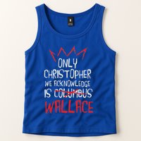 The Only Christopher We Acknowledge Is Wallace Tank Top