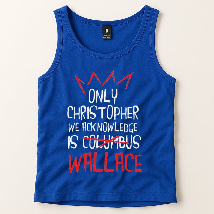 The Only Christopher We Acknowledge Is Wallace Tank Top