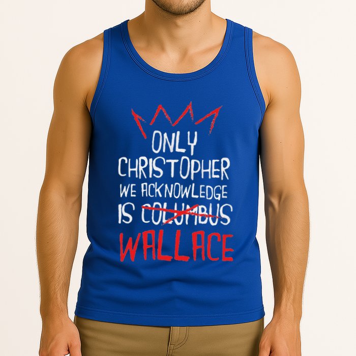 The Only Christopher We Acknowledge Is Wallace Tank Top