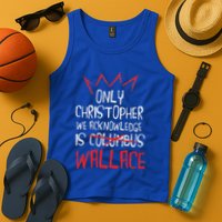 The Only Christopher We Acknowledge Is Wallace Tank Top