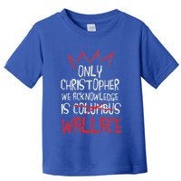The Only Christopher We Acknowledge Is Wallace Toddler T-Shirt