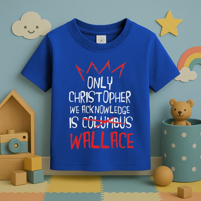 The Only Christopher We Acknowledge Is Wallace Toddler T-Shirt
