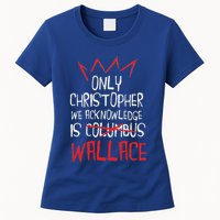 The Only Christopher We Acknowledge Is Wallace Womens T-Shirt