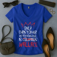 The Only Christopher We Acknowledge Is Wallace Women's V-Neck T-Shirt