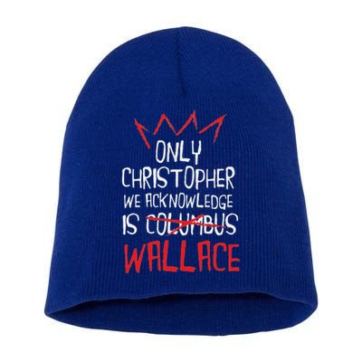 The Only Christopher We Acknowledge Is Wallace Short Acrylic Beanie