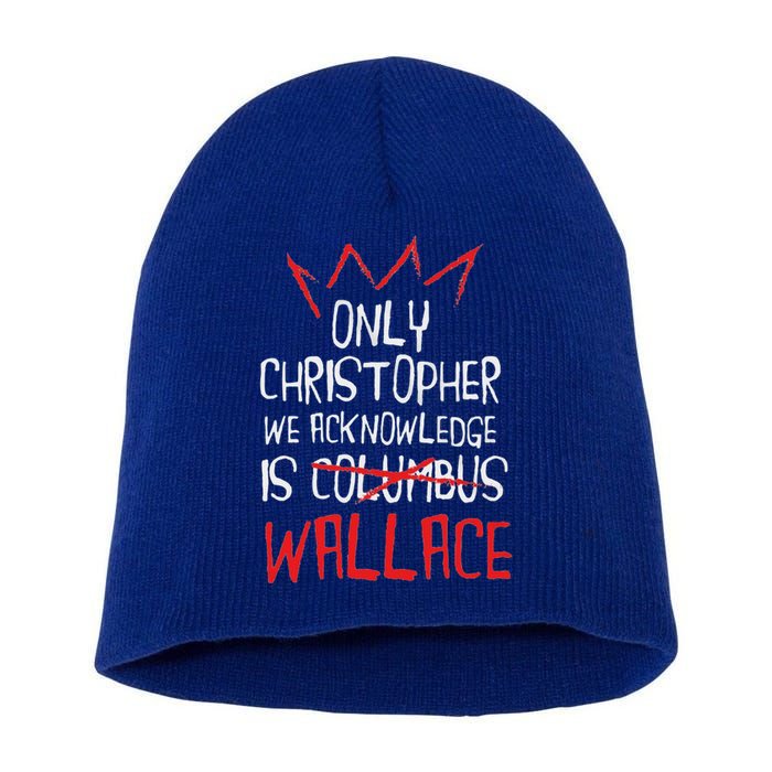 The Only Christopher We Acknowledge Is Wallace Short Acrylic Beanie