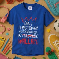 The Only Christopher We Acknowledge Is Wallace Kids T-Shirt