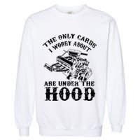 The Only Carbs I Worry V8 Engine Lovers Garment-Dyed Sweatshirt