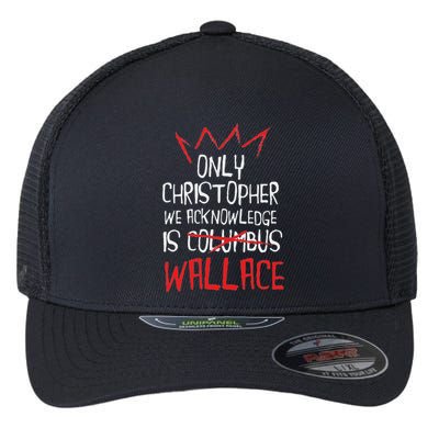 The Only Christopher We Acknowledge Is Wallace Flexfit Unipanel Trucker Cap