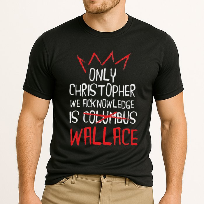 The Only Christopher We Acknowledge Is Wallace Performance Shirt