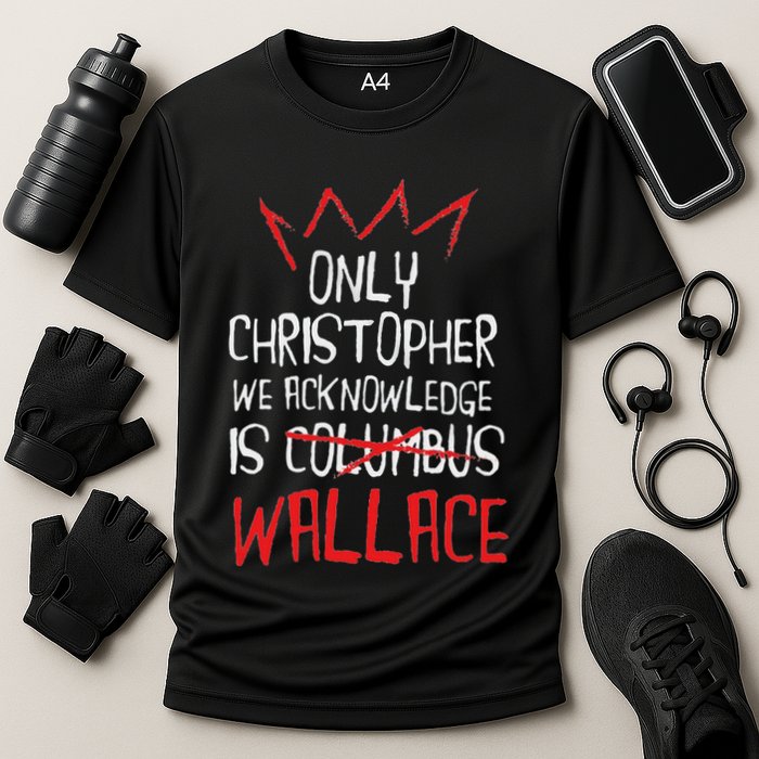 The Only Christopher We Acknowledge Is Wallace Performance Shirt