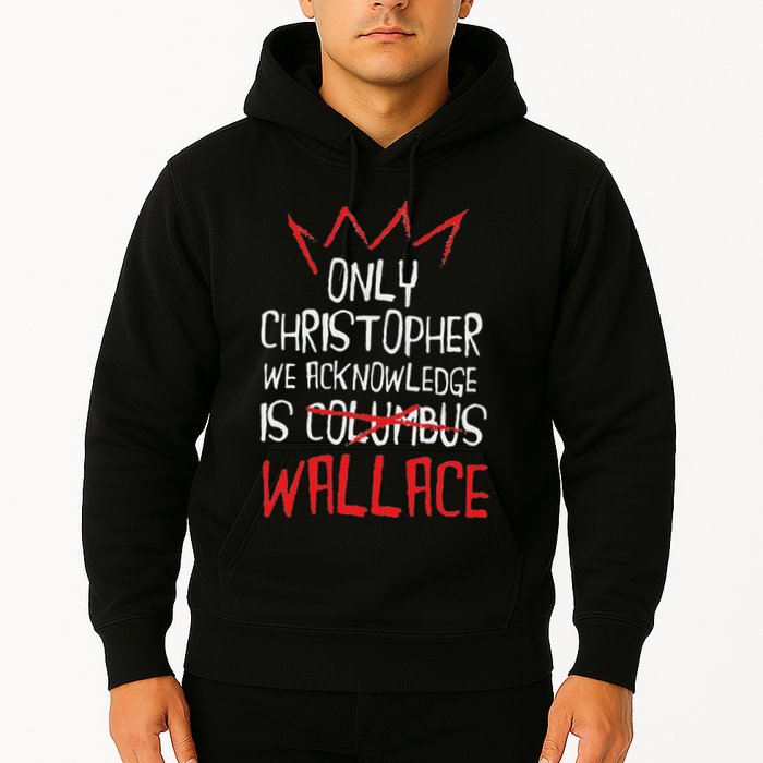 The Only Christopher We Acknowledge Is Wallace Hoodie