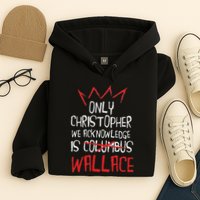 The Only Christopher We Acknowledge Is Wallace Hoodie