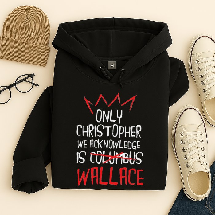 The Only Christopher We Acknowledge Is Wallace Hoodie