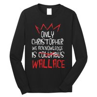The Only Christopher We Acknowledge Is Wallace Long Sleeve Shirt