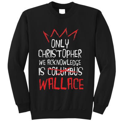 The Only Christopher We Acknowledge Is Wallace Sweatshirt