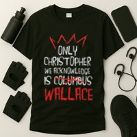 The Only Christopher We Acknowledge Is Wallace T-Shirt