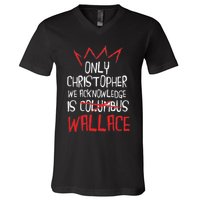 The Only Christopher We Acknowledge Is Wallace V-Neck T-Shirt