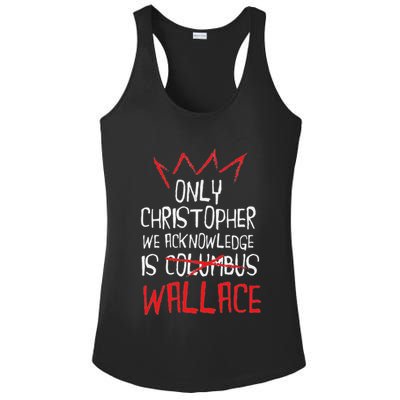 The Only Christopher We Acknowledge Is Wallace Ladies PosiCharge Competitor Racerback Tank