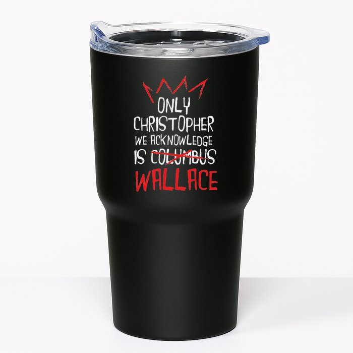 The Only Christopher We Acknowledge Is Wallace Tumbler