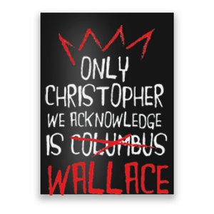 The Only Christopher We Acknowledge Is Wallace Poster