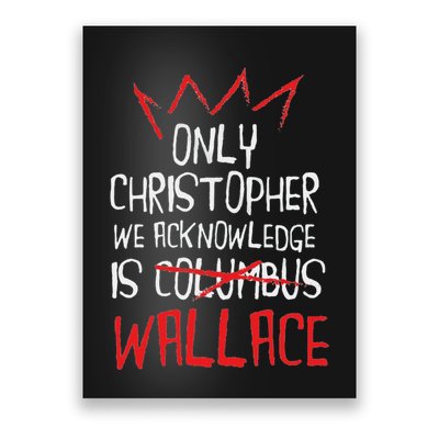 The Only Christopher We Acknowledge Is Wallace Poster