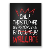 The Only Christopher We Acknowledge Is Wallace Poster
