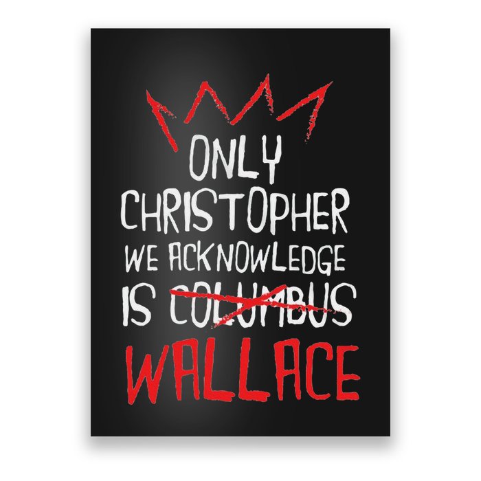 The Only Christopher We Acknowledge Is Wallace Poster