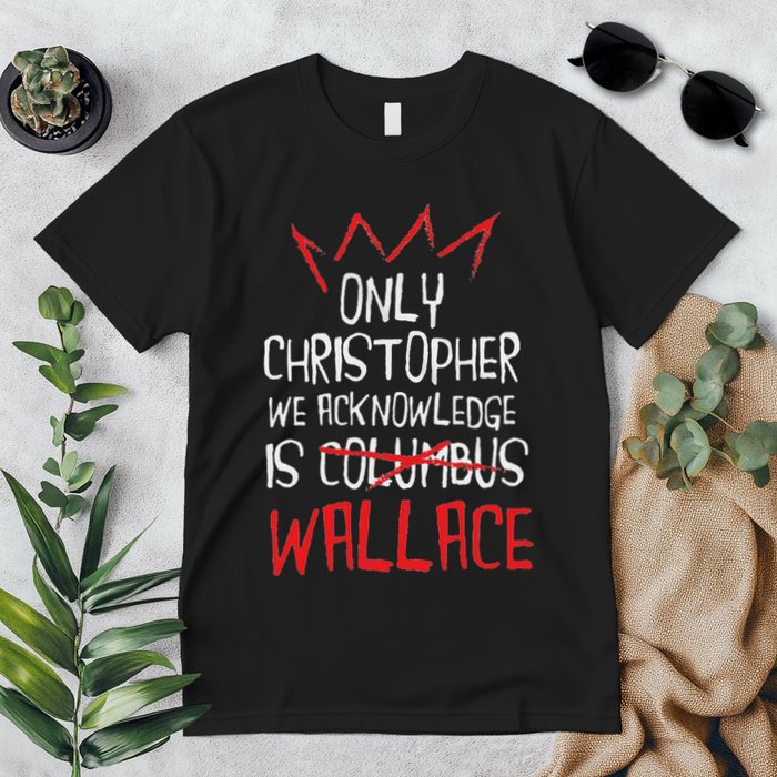 The Only Christopher We Acknowledge Is Wallace Premium T-Shirt