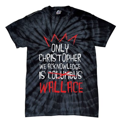 The Only Christopher We Acknowledge Is Wallace Tie-Dye T-Shirt