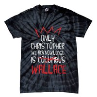 The Only Christopher We Acknowledge Is Wallace Tie-Dye T-Shirt