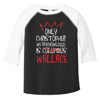 The Only Christopher We Acknowledge Is Wallace Toddler Fine Jersey T-Shirt
