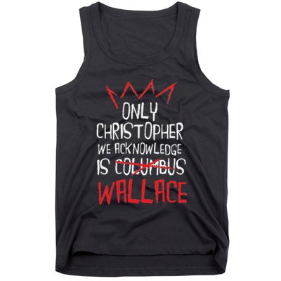The Only Christopher We Acknowledge Is Wallace Tank Top