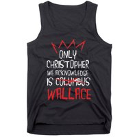 The Only Christopher We Acknowledge Is Wallace Tank Top