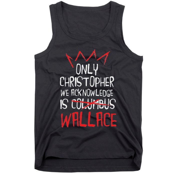 The Only Christopher We Acknowledge Is Wallace Tank Top