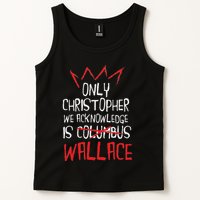 The Only Christopher We Acknowledge Is Wallace Tank Top