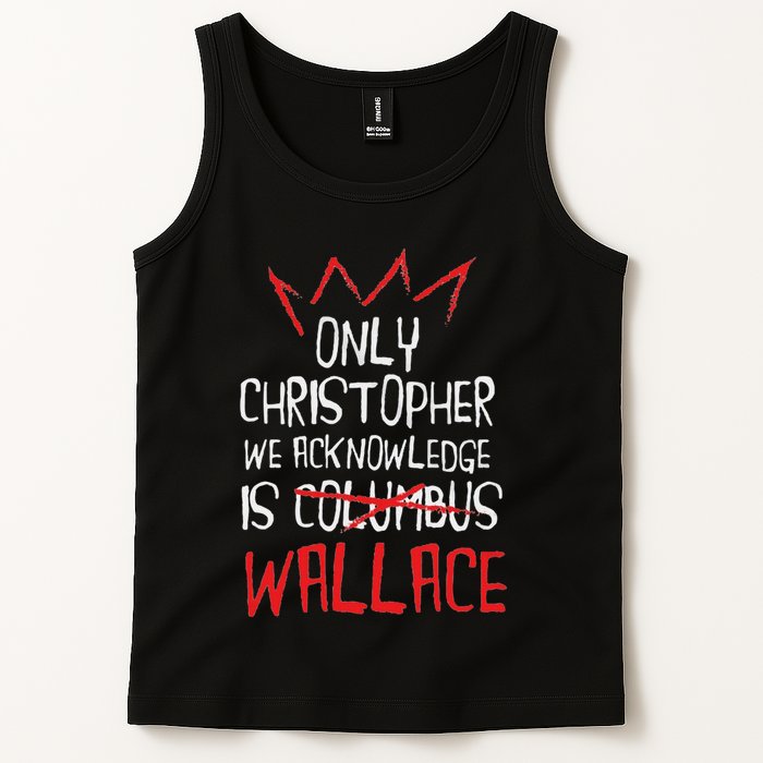The Only Christopher We Acknowledge Is Wallace Tank Top