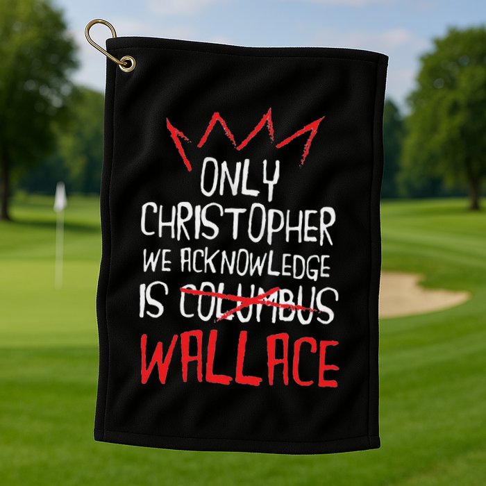The Only Christopher We Acknowledge Is Wallace Golf Towel