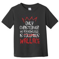 The Only Christopher We Acknowledge Is Wallace Toddler T-Shirt