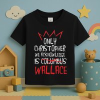 The Only Christopher We Acknowledge Is Wallace Toddler T-Shirt