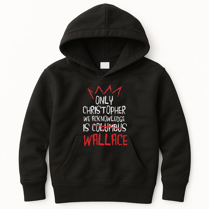 The Only Christopher We Acknowledge Is Wallace Kids Hoodie